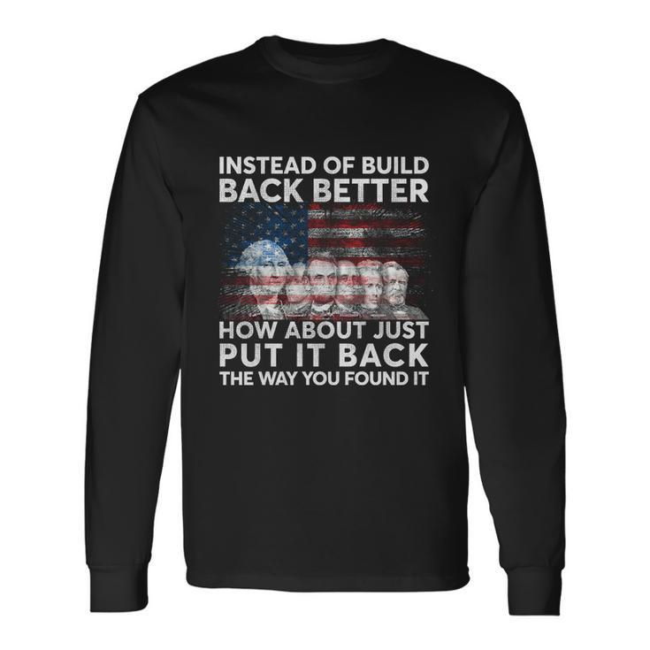 4Th Of July Instead Of Build Back Better How About Just Put It Back Long Sleeve T-Shirt