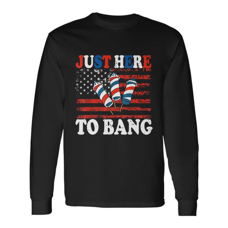 4Th Of July Im Just Here To Bang Fireworks America Flag Long Sleeve T-Shirt