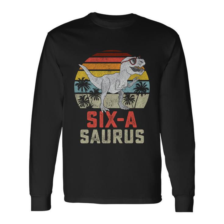 6 Year Old Dinosaur Birthday 6Th Rex Dino Six Saurus Meaningful Long Sleeve T-Shirt