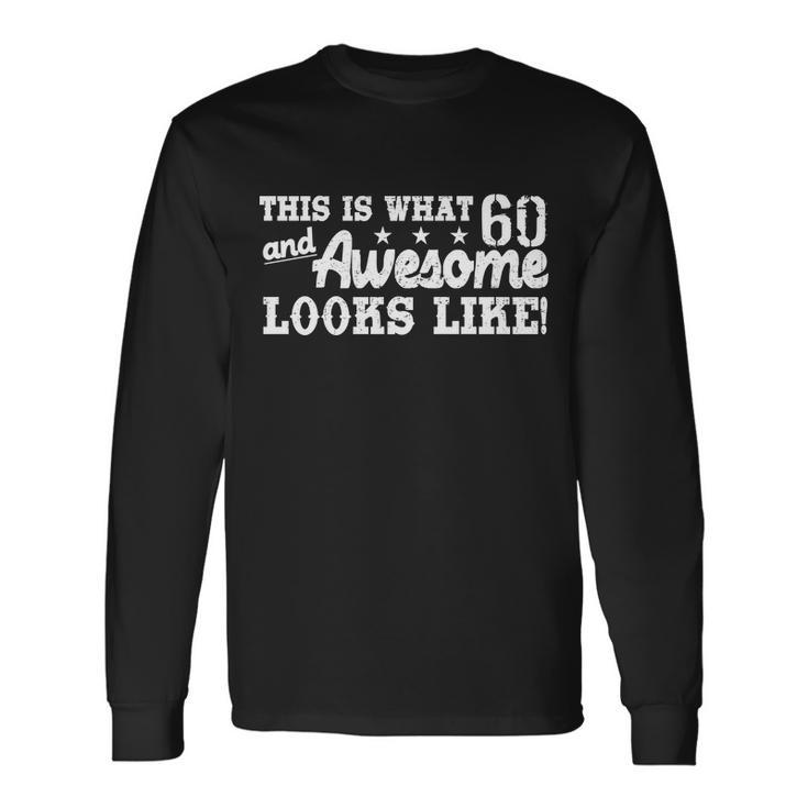 60Th Birthday This Is What Awesome Looks Like Tshirt Long Sleeve T-Shirt Gifts ideas