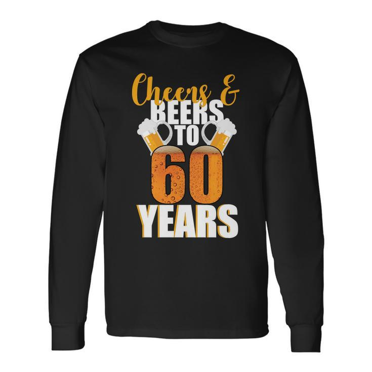 60Th Birthday Cheers & Beers To 60 Years Tshirt Long Sleeve T-Shirt Gifts ideas