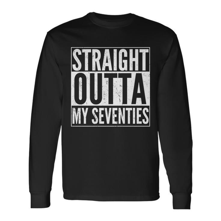 70Th Birthday Straight Outta My Seventies Long Sleeve T-Shirt