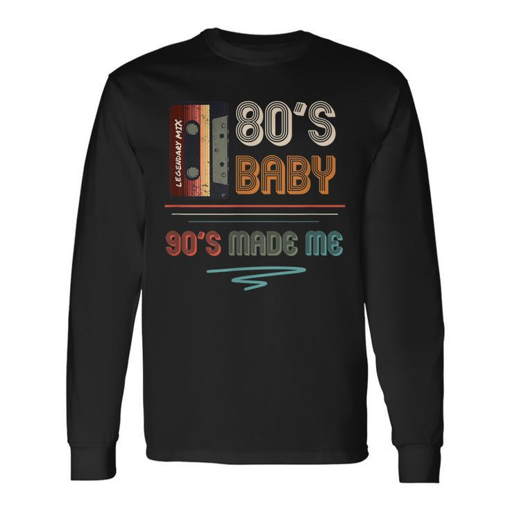 80S Baby 90S Made Me 90S Hip Hop Fans V2 Long Sleeve T-Shirt