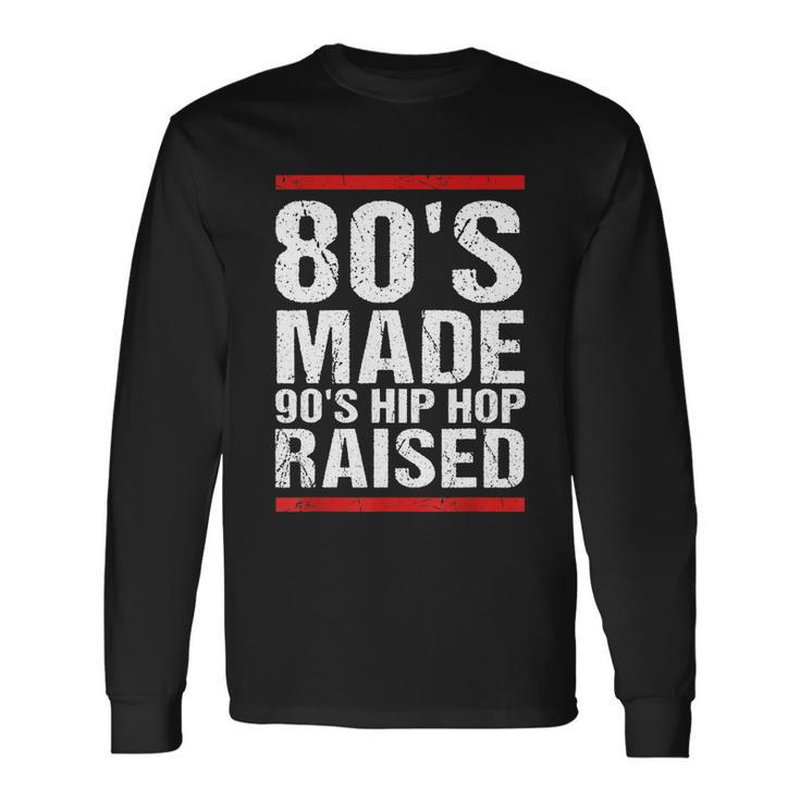 80S Made 90S Hip Hop Raised Apparel Tshirt Long Sleeve T-Shirt Gifts ideas