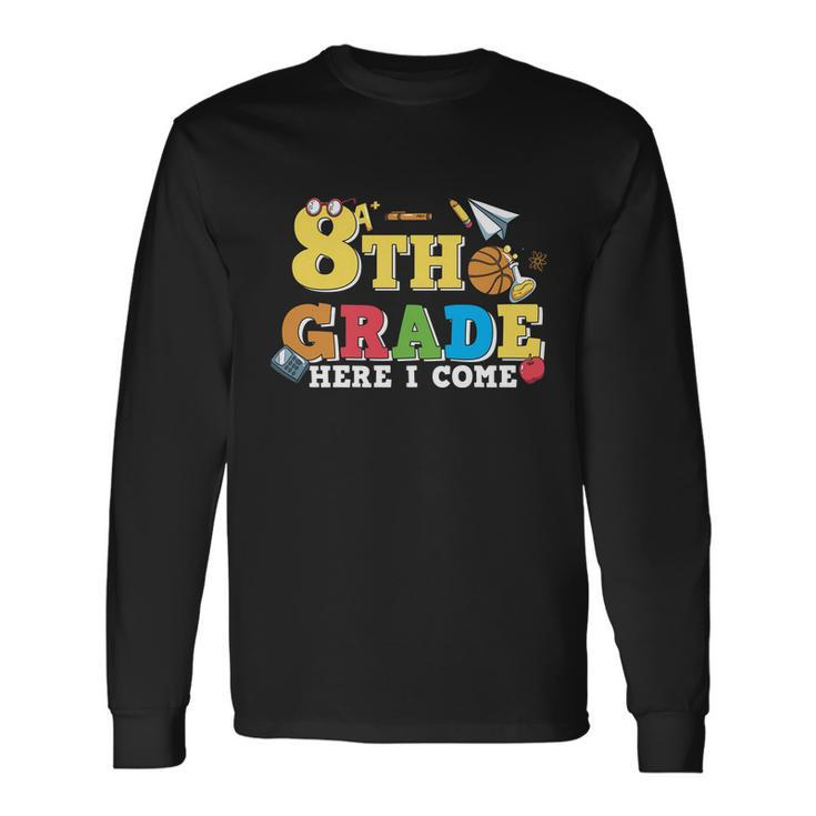 8Th Grade Here I Come 1St Day Of School Premium Plus Size Shirt For Teacher Long Sleeve T-Shirt