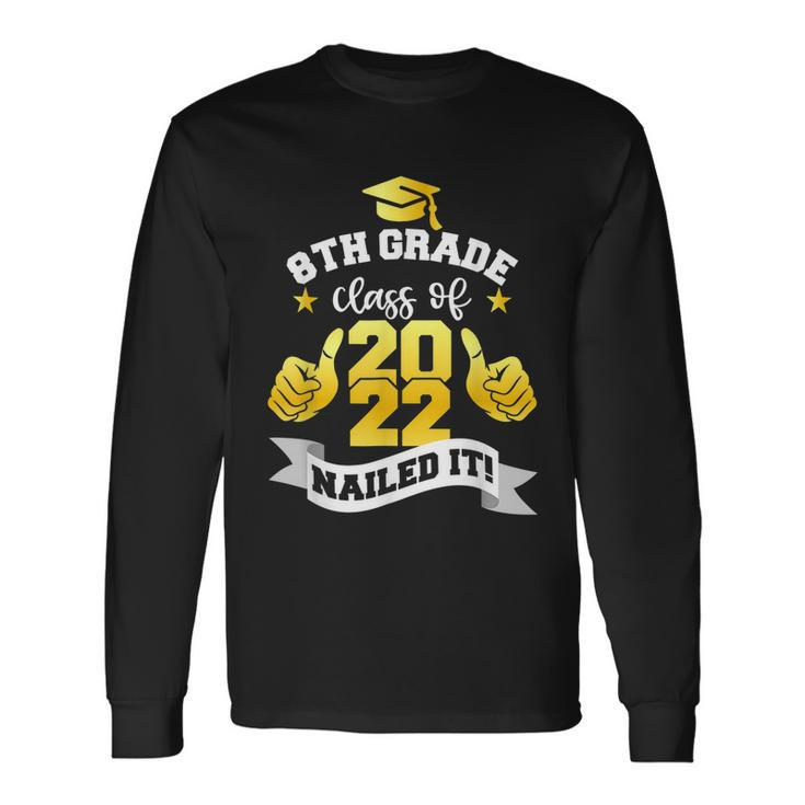 8Th Grade Class Of 2022 Nailed Boy Girl Graduation Long Sleeve T-Shirt Gifts ideas