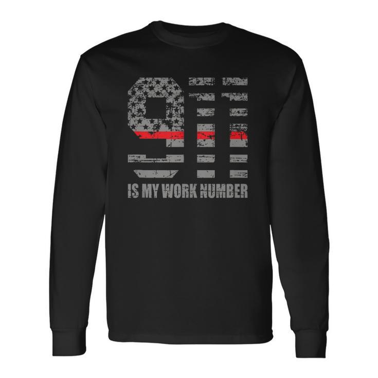 911 Is My Work Number Firefighter Hero Quote Long Sleeve T-Shirt T-Shirt Gifts ideas