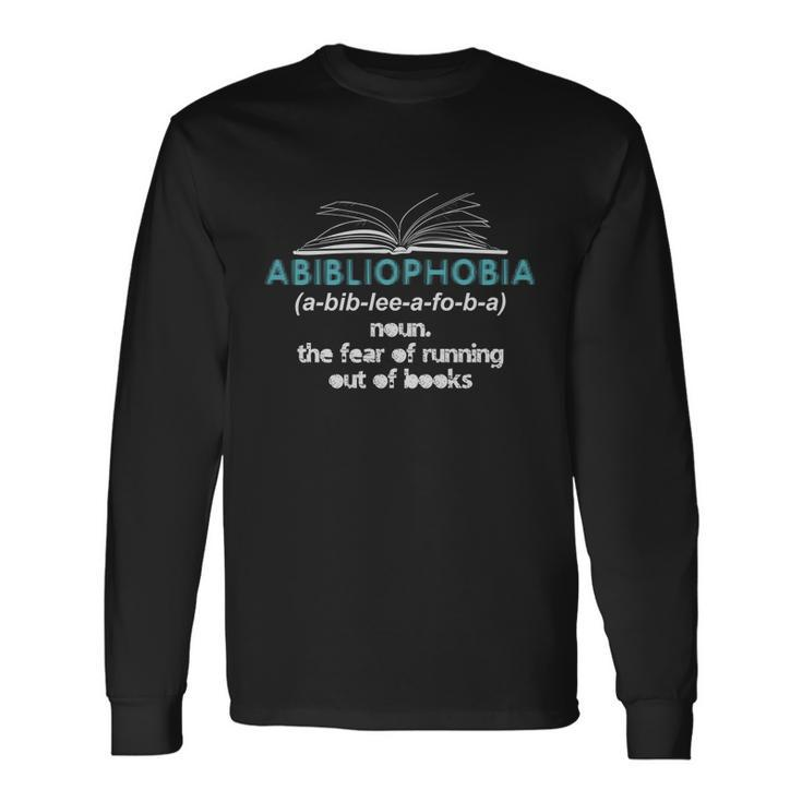 Abibliophobia Fear Of Running Out Of Books Long Sleeve T-Shirt