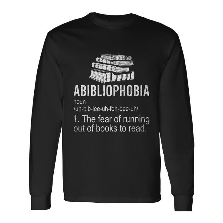 Abibliophobia Fear Of Running Out Of Books To Read Reading Long Sleeve T-Shirt