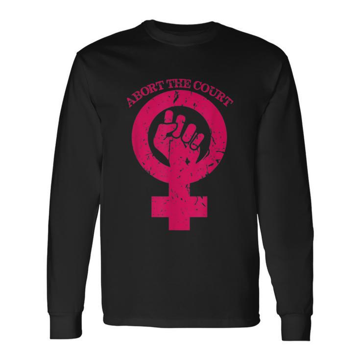 Abort The Court Reproductive Rights Long Sleeve T-Shirt