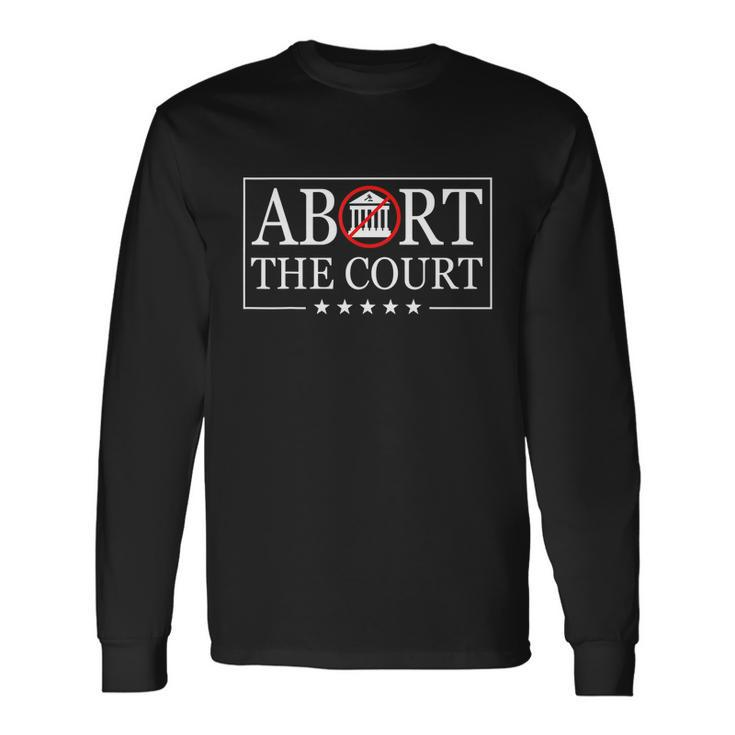 Abort The Court Scotus Reproductive Rights 4Th Of July Long Sleeve T-Shirt