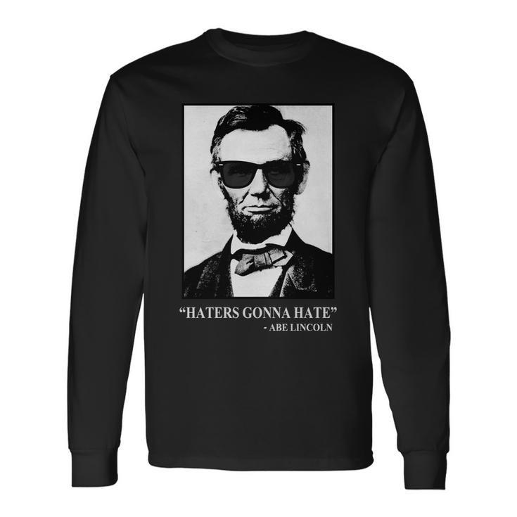 Abraham Lincoln Haters Gonna Hate Long Sleeve T-Shirt