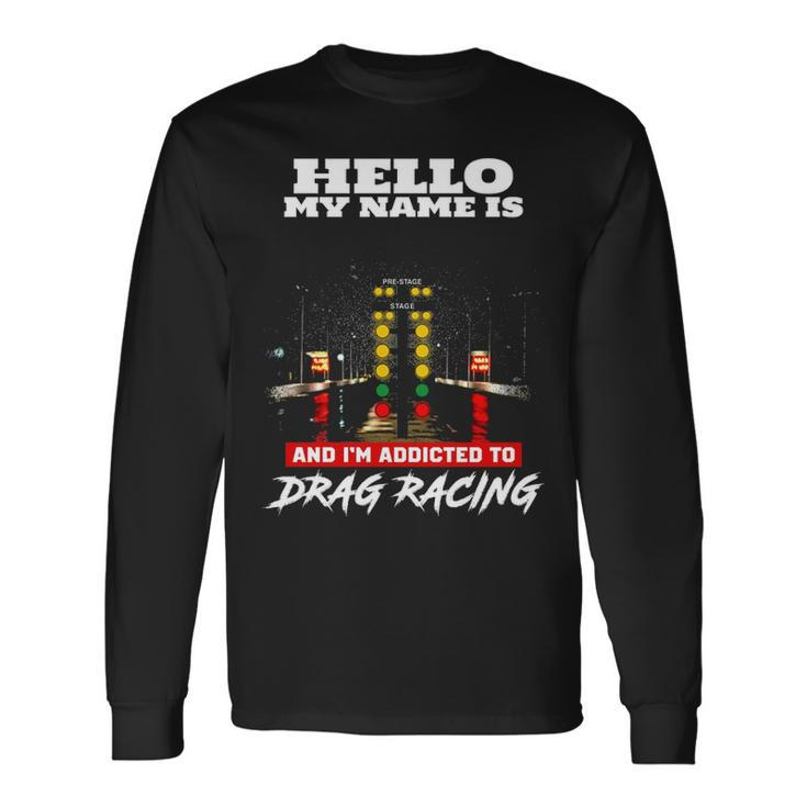 Addicted To Drag Racing Front Long Sleeve T-Shirt
