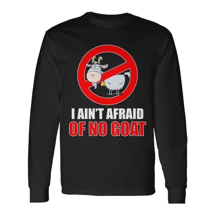 I Aint Afraid Of No Goat Chicago Long Sleeve T-Shirt