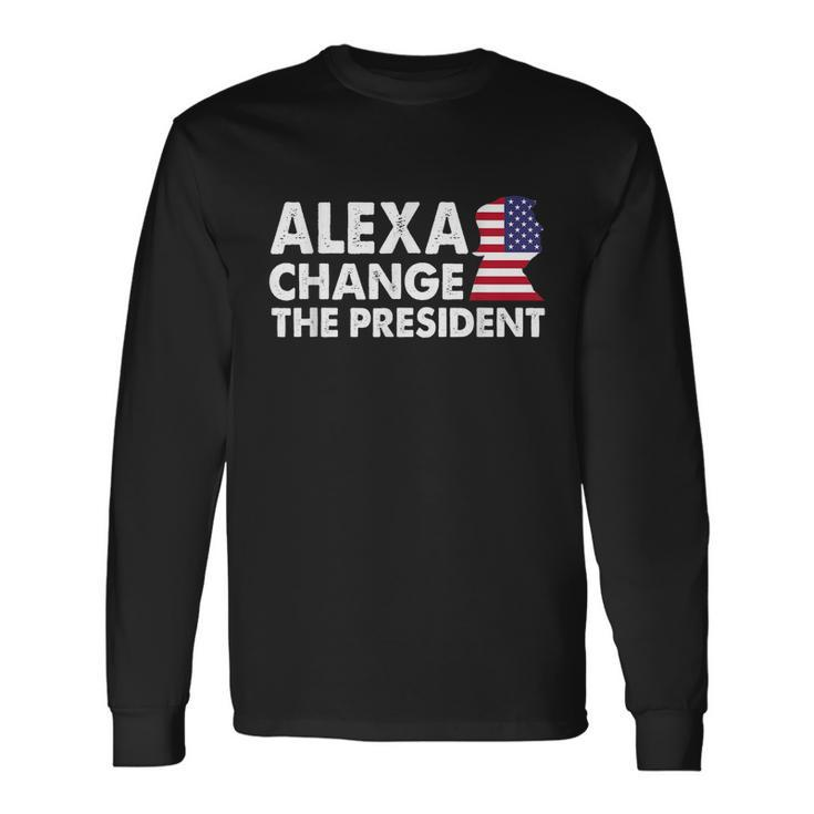 Alexa Change The President Anti Joe Biden Tshirt Long Sleeve T-Shirt