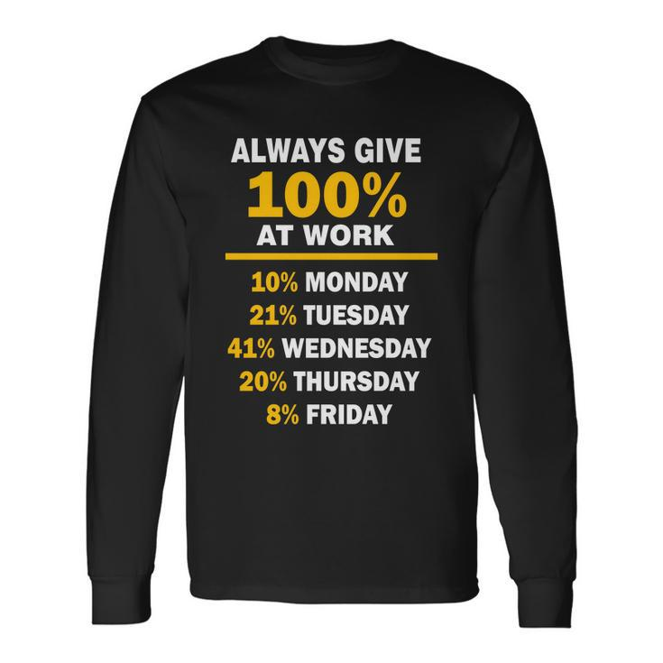 Always Give A 100 At Work Tshirt Long Sleeve T-Shirt Gifts ideas