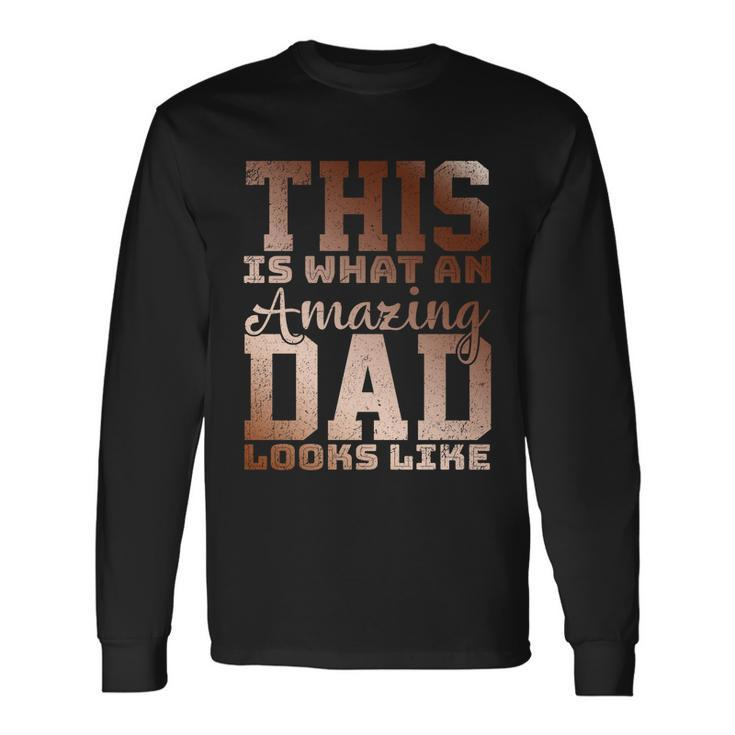 This Is What An Amazing Dad Looks Like Long Sleeve T-Shirt