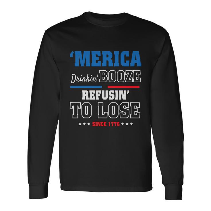 America Drinkin Booze Refusing To Lose Since 1776 4Th Of July Independence Day Long Sleeve T-Shirt