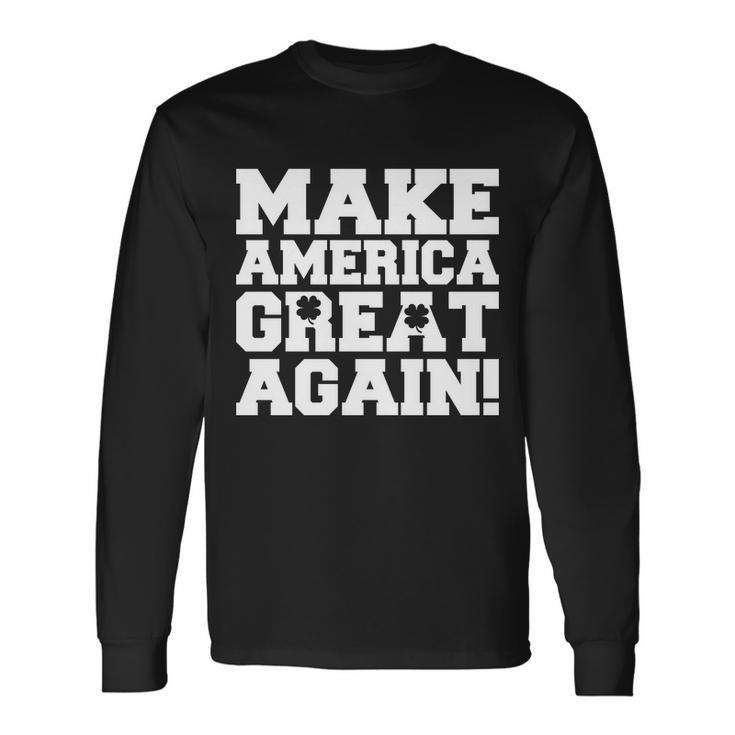 Make America Great Again Donald Trump St Patricks Day Clover Shamrocks Long Sleeve T-Shirt