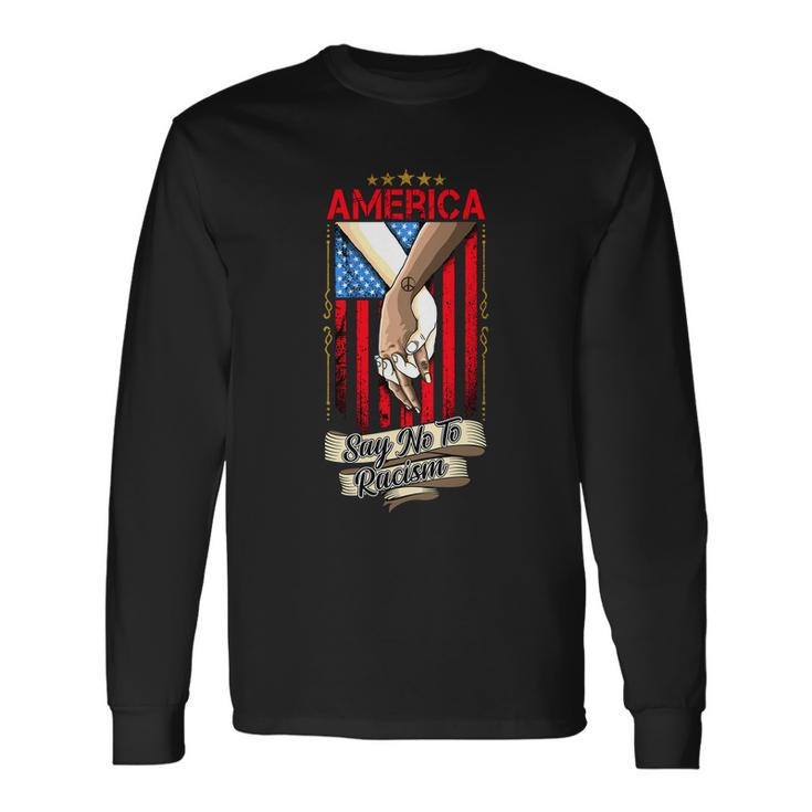 America Say No To Racism Fourth Of July American Independence Day Graphic Shirt Long Sleeve T-Shirt