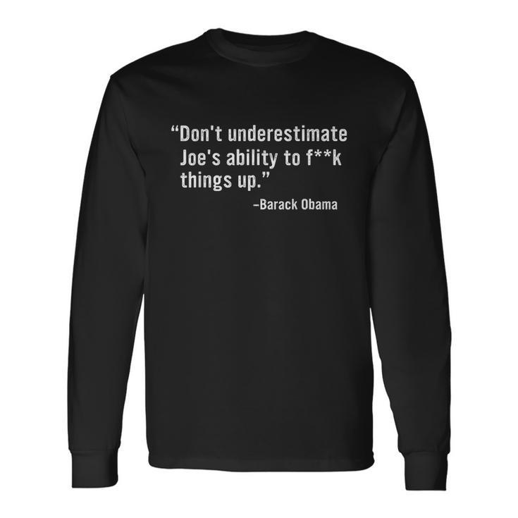 Anti Biden Dont Underestimate Joes Ability To Fuck Things Up Bar Long Sleeve T-Shirt