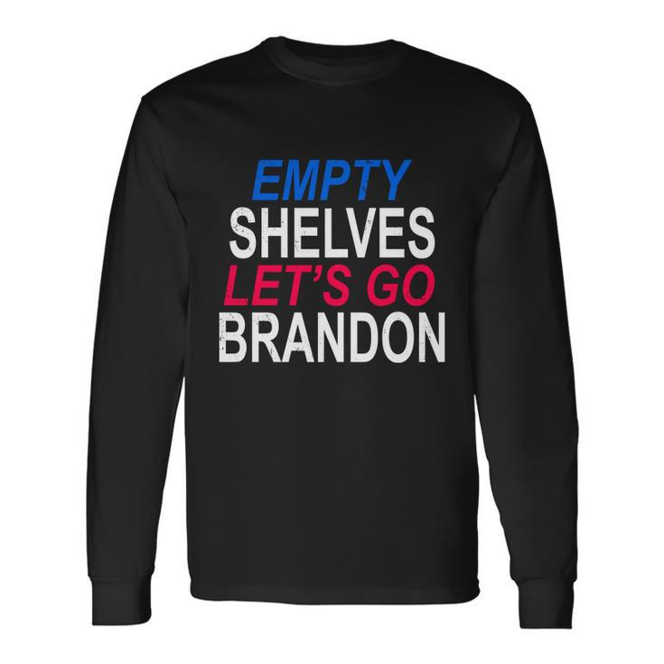 Anti Biden Empty Shelves Joe Lets Go Brandon Anti Biden Long Sleeve T-Shirt