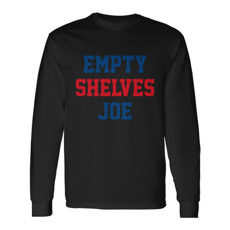 Anti Biden Empty Shelves Joe Republican Anti Biden Long Sleeve T-Shirt