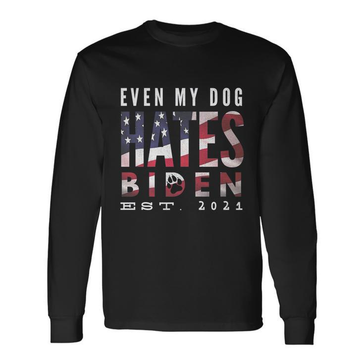 Anti Biden Even My Dog Hates Biden Biden Sucks Anti Biden Usa Flag Long Sleeve T-Shirt