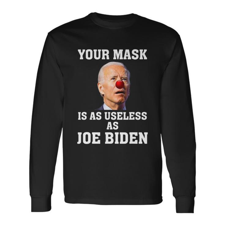 Anti Biden Your Mask Is As Useless As Joe Biden Idiot Long Sleeve T-Shirt