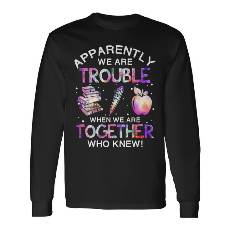Apparently We Re Trouble When We Re Together V2 Long Sleeve T-Shirt