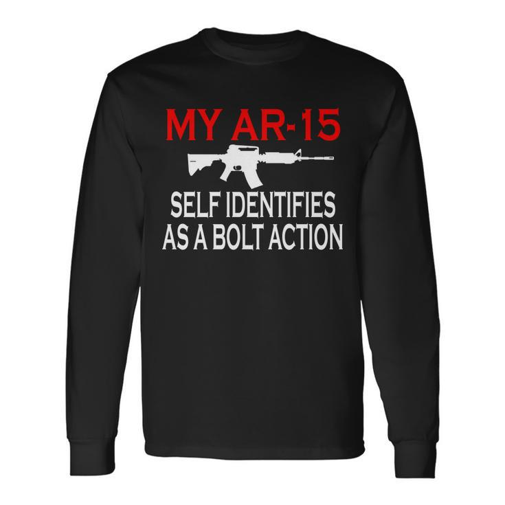 My Ar-15 Self Identifies As A Bolt Action Tshirt Long Sleeve T-Shirt