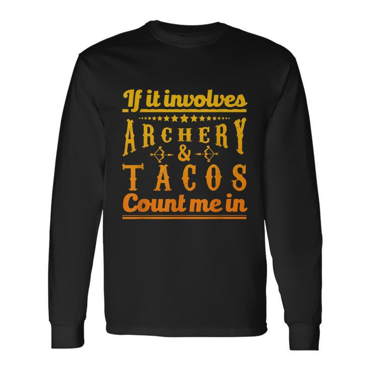 Archery If It Involves Archery & Tacos Count Me In Long Sleeve T-Shirt