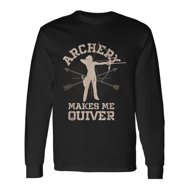 Archery Makes Me Quiver Bow Arrow Archer Long Sleeve T-Shirt
