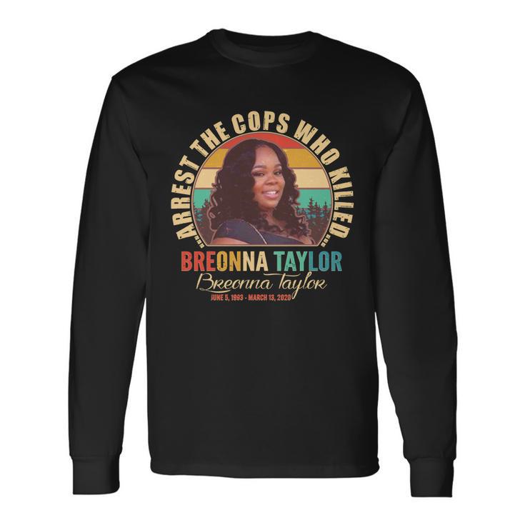 Arrest The Cops Who Killed Breonna Taylor Tribute Long Sleeve T-Shirt