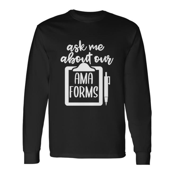 Ask Me About Our Ama Forms Healthcare Long Sleeve T-Shirt