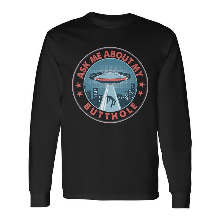 Ask Me About My Butthole Alien Abduction Long Sleeve T-Shirt