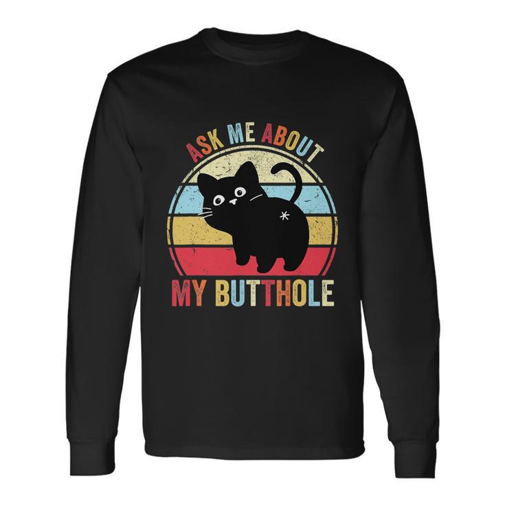 Ask Me About My Butthole Cat Butt Tshirt Long Sleeve T-Shirt