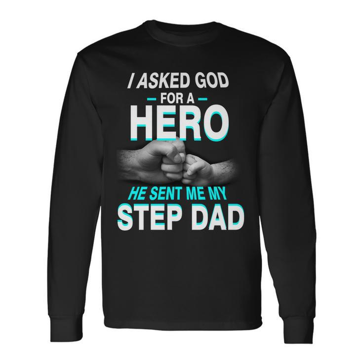 Asked God For A Hero He Sent Me My Step Dad Long Sleeve T-Shirt