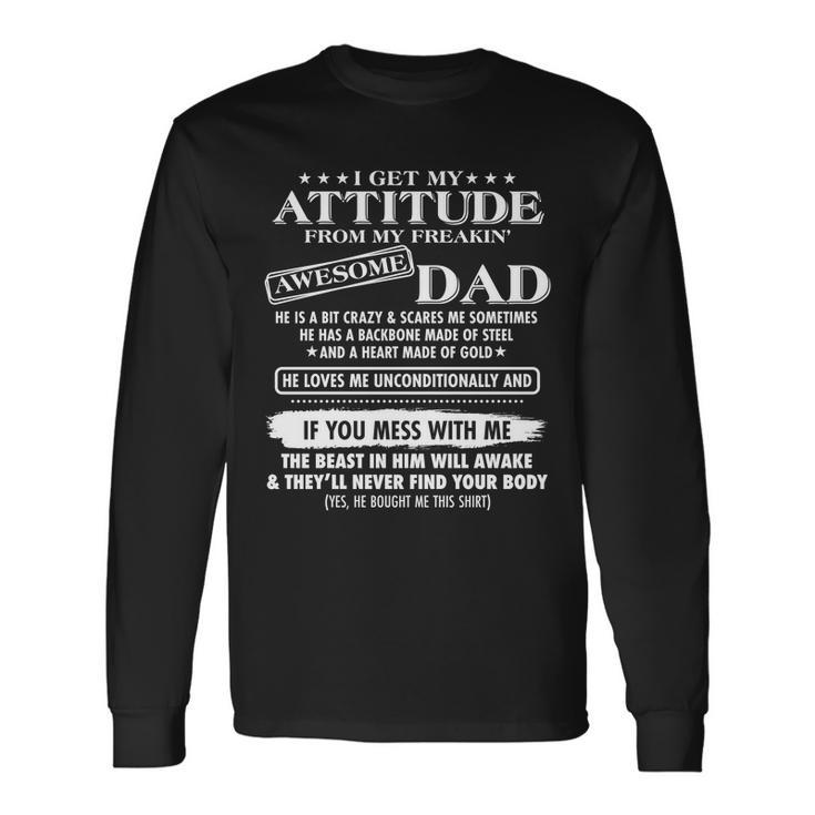 I Get My Attitude From My Freakin Awesome Dad Long Sleeve T-Shirt