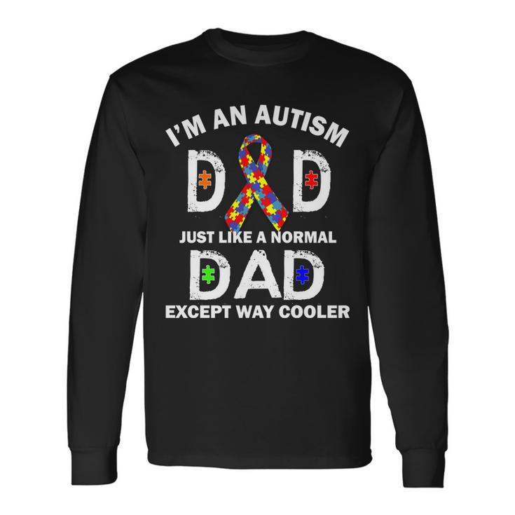 Autism Dad Just Like A Normal Dad But Way Cooler Long Sleeve T-Shirt