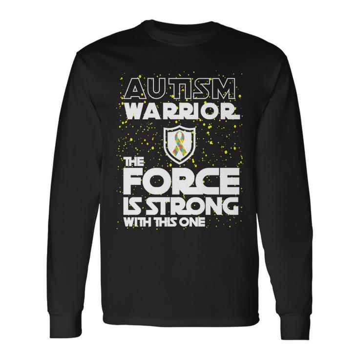 Autism Warrior The Force Is Strong With This One Tshirt Long Sleeve T-Shirt