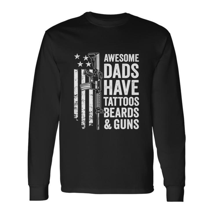 Awesome Dads Have Tattoos Beards Guns Fathers Day Long Sleeve T-Shirt