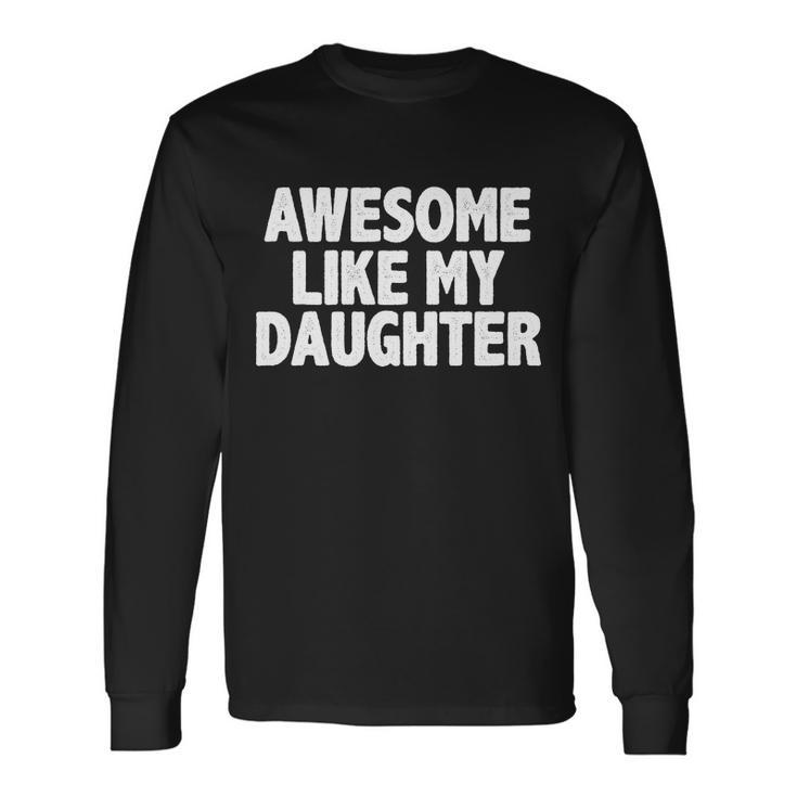 Awesome Like My Daughter Tshirt Long Sleeve T-Shirt