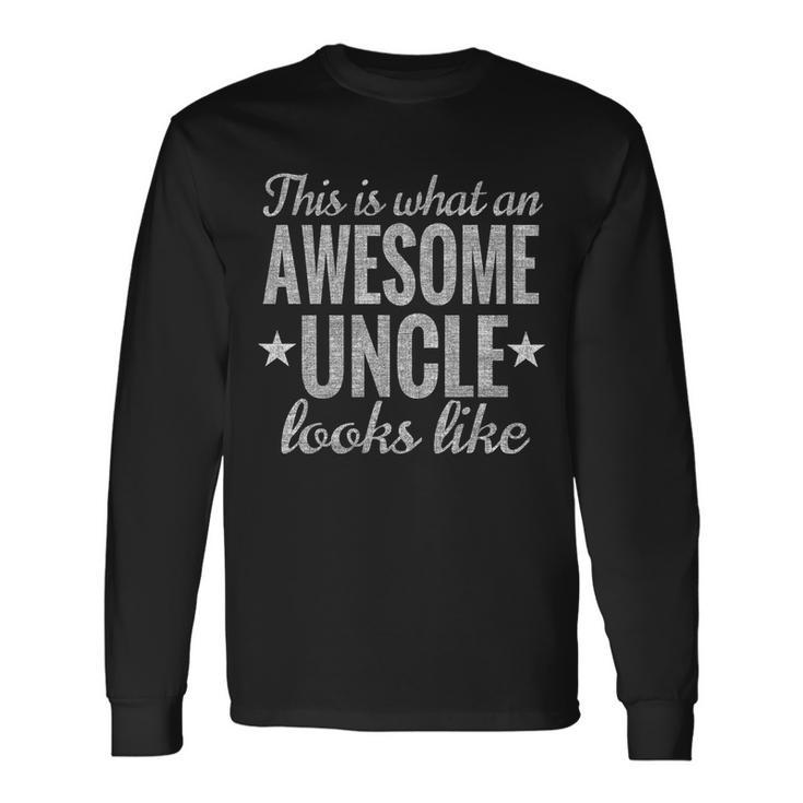 This Is What An Awesome Uncle Looks Like Tshirt Long Sleeve T-Shirt