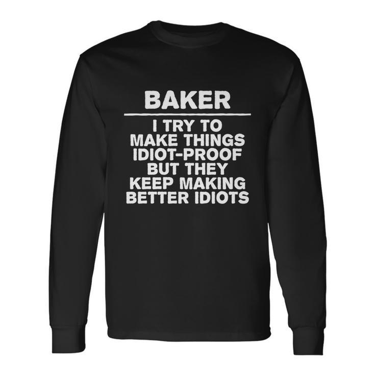 Baker Try To Make Things Idiotgiftproof Coworker Baking Cool Long Sleeve T-Shirt