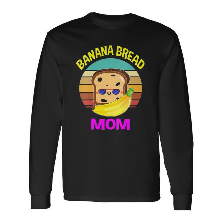 Banana Bread Mom Lovers Food Vegan Mama Mothers Long Sleeve T-Shirt T-Shirt Gifts ideas