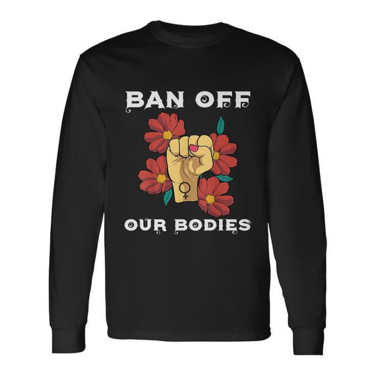 Bans Off Out Bodies Pro Choice Abortiong Rights Reproductive Rights V2 Long Sleeve T-Shirt