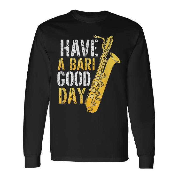 Have A Bari Good Day Saxophone Sax Saxophonist Long Sleeve T-Shirt