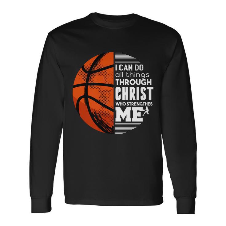 Basketball Faith All Things Through Christ Long Sleeve T-Shirt