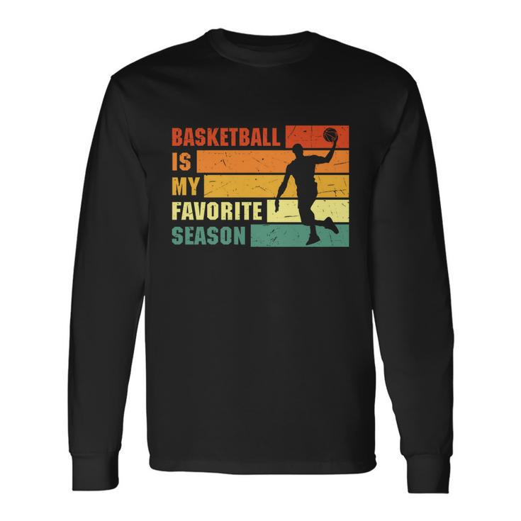 Basketball Quote Basketball Is My Favorite Season Baseball Lover Long Sleeve T-Shirt